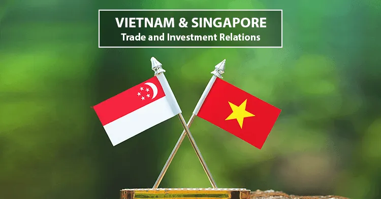 Vietnam – Singapore Trade and Investment Relations Vietnam – Singapore Trade and Investment Relations